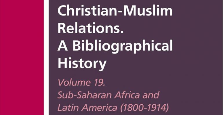 Christian-Muslim Relations. A Bibliographical History - Vol 19 Sub-Saharan Africa and Latin America