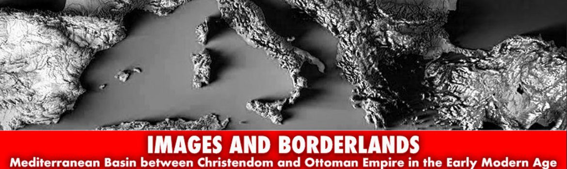 Images and Borderlands: Mediterranean basin between Christendom and Ottoman Empire in the Early Modern Age