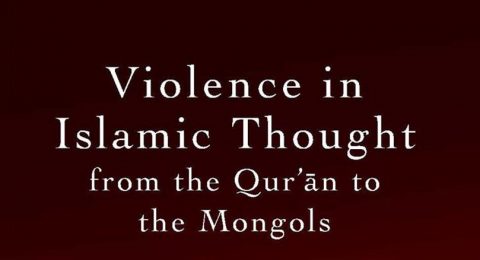 Violence in Islamic Thought from the Qur'an to the Mongols