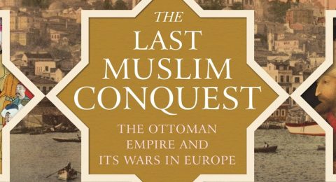 The-Last-Muslim-Conquest-The-Ottoman-Empire-and-Its-Wars-in-Europe
