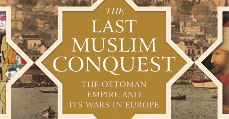The-Last-Muslim-Conquest-The-Ottoman-Empire-and-Its-Wars-in-Europe