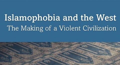 Islamophobia and the West: The Making of a Violent Civilization