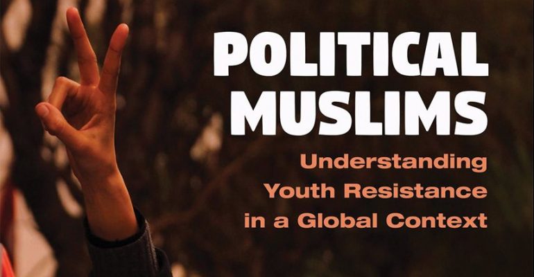 Political Muslims: Understanding Youth Resistance in a Global Context