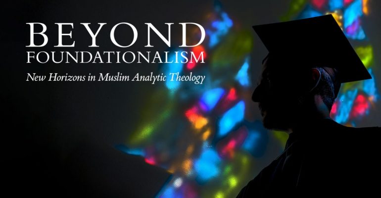Beyond-Foundationalism-New-Horizons-in-Muslim-Analytic-Theology