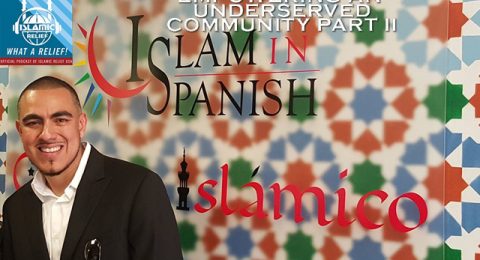 “What A Relief” Podcast 50: Islam In Spanish: Empowering An Underserved Community Part II
