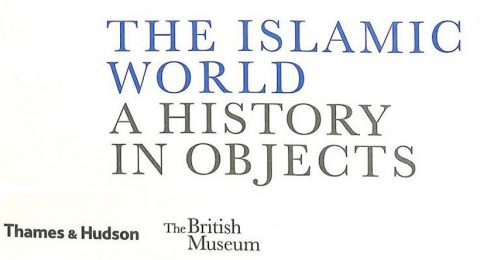 The-Islamic-World-A-History-in-Objects