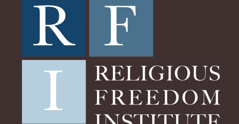 The Creation of a New Religious Freedom Organization — The Religious Freedom Institute (RFI)