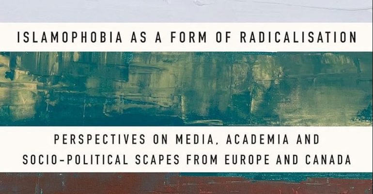 Islamophobia as a Form of Radicalization: Perspectives on Media, Academia and Socio-political Scapes from Europe and Canada