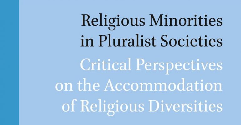 Religious Minorities in Pluralist Societies: Critical Perspectives on the Accommodation of Religious Diversities