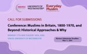 Muslims in Britain, 1800‒1970, and Beyond: Historical Approaches & Why