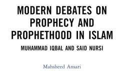 Modern Debates on Prophecy and Prophethood in Islam